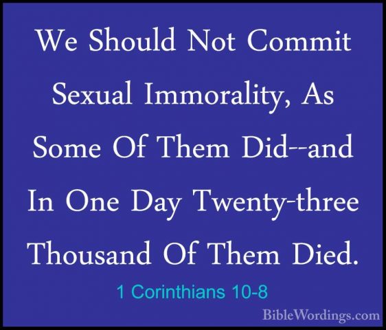 1 Corinthians 10-8 - We Should Not Commit Sexual Immorality, As SWe Should Not Commit Sexual Immorality, As Some Of Them Did--and In One Day Twenty-three Thousand Of Them Died. 