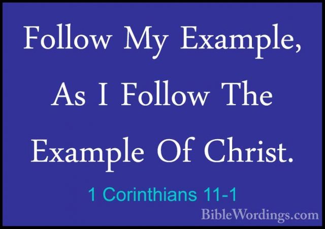 1 Corinthians 11-1 - Follow My Example, As I Follow The Example OFollow My Example, As I Follow The Example Of Christ. 