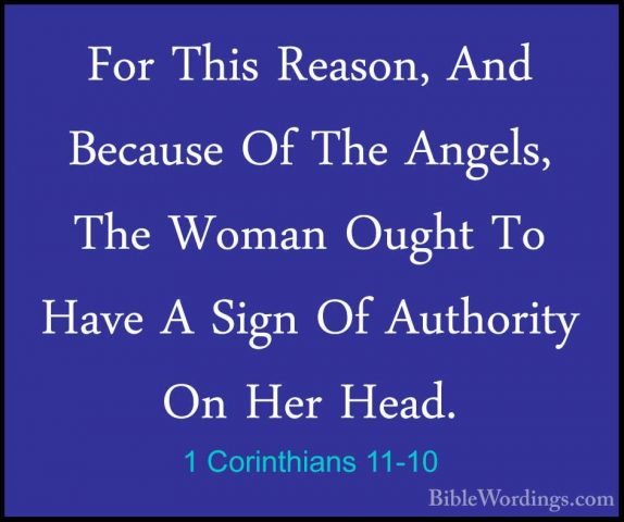 1 Corinthians 11-10 - For This Reason, And Because Of The Angels,For This Reason, And Because Of The Angels, The Woman Ought To Have A Sign Of Authority On Her Head. 