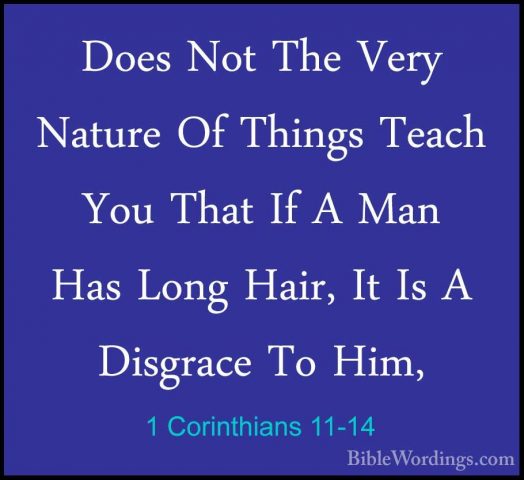 1 Corinthians 11-14 - Does Not The Very Nature Of Things Teach YoDoes Not The Very Nature Of Things Teach You That If A Man Has Long Hair, It Is A Disgrace To Him, 