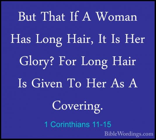 1 Corinthians 11-15 - But That If A Woman Has Long Hair, It Is HeBut That If A Woman Has Long Hair, It Is Her Glory? For Long Hair Is Given To Her As A Covering. 