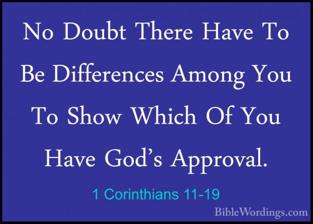 1 Corinthians 11-19 - No Doubt There Have To Be Differences AmongNo Doubt There Have To Be Differences Among You To Show Which Of You Have God's Approval. 