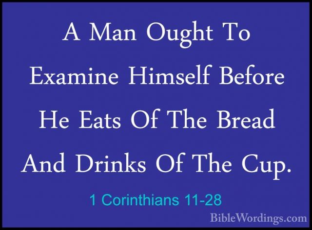 1 Corinthians 11-28 - A Man Ought To Examine Himself Before He EaA Man Ought To Examine Himself Before He Eats Of The Bread And Drinks Of The Cup. 