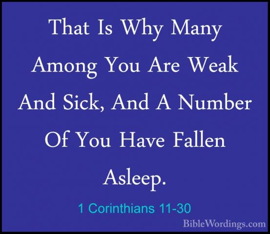 1 Corinthians 11-30 - That Is Why Many Among You Are Weak And SicThat Is Why Many Among You Are Weak And Sick, And A Number Of You Have Fallen Asleep. 