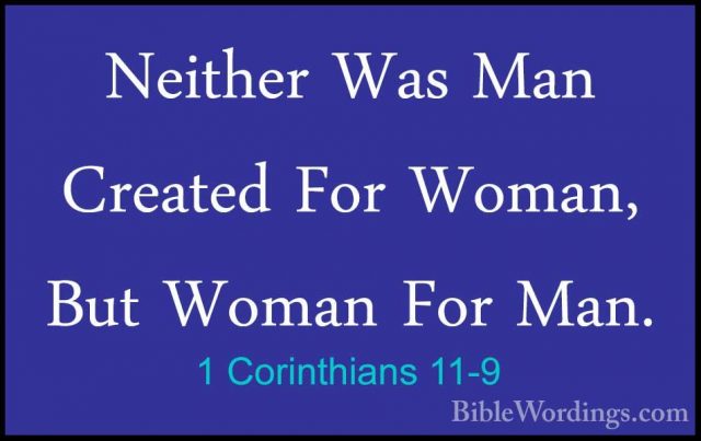 1 Corinthians 11-9 - Neither Was Man Created For Woman, But WomanNeither Was Man Created For Woman, But Woman For Man. 