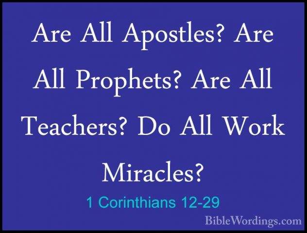 1 Corinthians 12-29 - Are All Apostles? Are All Prophets? Are AllAre All Apostles? Are All Prophets? Are All Teachers? Do All Work Miracles? 
