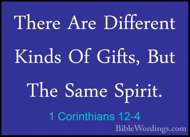 1 Corinthians 12-4 - There Are Different Kinds Of Gifts, But TheThere Are Different Kinds Of Gifts, But The Same Spirit. 