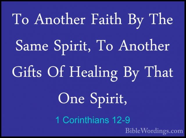 1 Corinthians 12-9 - To Another Faith By The Same Spirit, To AnotTo Another Faith By The Same Spirit, To Another Gifts Of Healing By That One Spirit, 