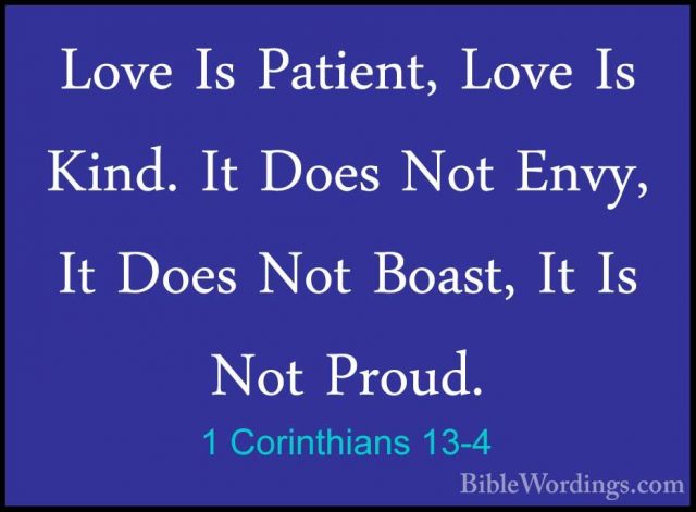 1 Corinthians 13-4 - Love Is Patient, Love Is Kind. It Does Not ELove Is Patient, Love Is Kind. It Does Not Envy, It Does Not Boast, It Is Not Proud. 