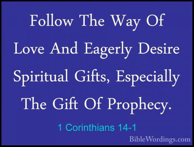 1 Corinthians 14-1 - Follow The Way Of Love And Eagerly Desire SpFollow The Way Of Love And Eagerly Desire Spiritual Gifts, Especially The Gift Of Prophecy. 