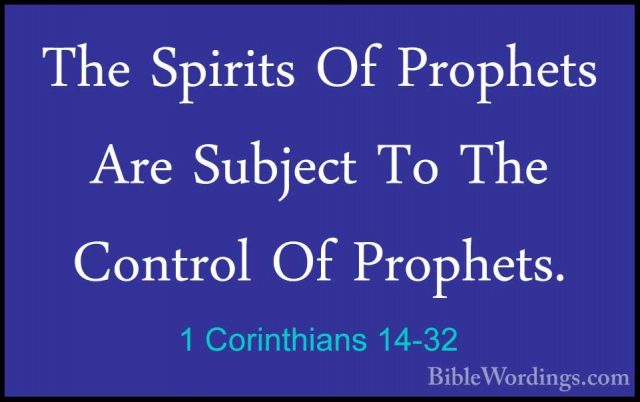 1 Corinthians 14-32 - The Spirits Of Prophets Are Subject To TheThe Spirits Of Prophets Are Subject To The Control Of Prophets. 