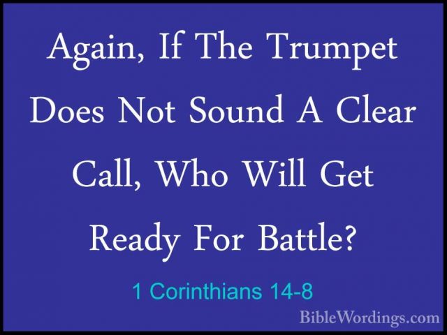 1 Corinthians 14-8 - Again, If The Trumpet Does Not Sound A ClearAgain, If The Trumpet Does Not Sound A Clear Call, Who Will Get Ready For Battle? 