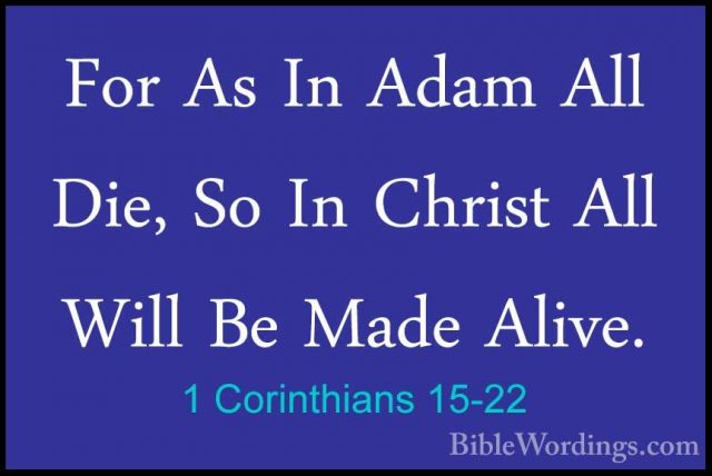 1 Corinthians 15-22 - For As In Adam All Die, So In Christ All WiFor As In Adam All Die, So In Christ All Will Be Made Alive. 