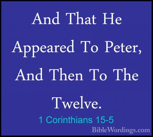 1 Corinthians 15-5 - And That He Appeared To Peter, And Then To TAnd That He Appeared To Peter, And Then To The Twelve. 