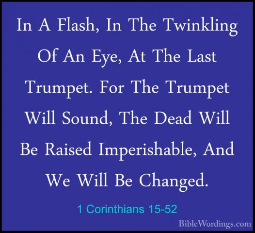 1 Corinthians 15-52 - In A Flash, In The Twinkling Of An Eye, AtIn A Flash, In The Twinkling Of An Eye, At The Last Trumpet. For The Trumpet Will Sound, The Dead Will Be Raised Imperishable, And We Will Be Changed. 