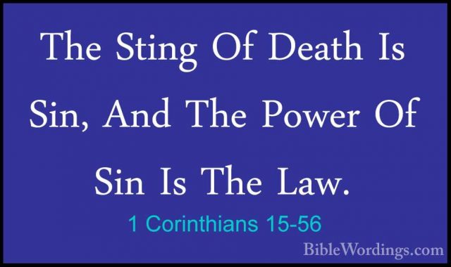 1 Corinthians 15-56 - The Sting Of Death Is Sin, And The Power OfThe Sting Of Death Is Sin, And The Power Of Sin Is The Law. 