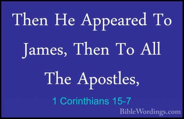 1 Corinthians 15-7 - Then He Appeared To James, Then To All The AThen He Appeared To James, Then To All The Apostles, 