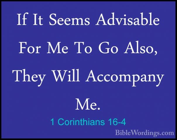 1 Corinthians 16-4 - If It Seems Advisable For Me To Go Also, TheIf It Seems Advisable For Me To Go Also, They Will Accompany Me. 