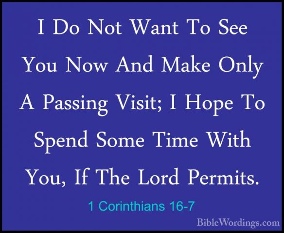1 Corinthians 16-7 - I Do Not Want To See You Now And Make Only AI Do Not Want To See You Now And Make Only A Passing Visit; I Hope To Spend Some Time With You, If The Lord Permits. 