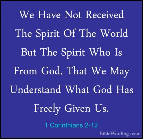 1 Corinthians 2-12 - We Have Not Received The Spirit Of The WorldWe Have Not Received The Spirit Of The World But The Spirit Who Is From God, That We May Understand What God Has Freely Given Us. 