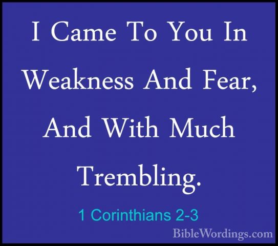 1 Corinthians 2-3 - I Came To You In Weakness And Fear, And WithI Came To You In Weakness And Fear, And With Much Trembling. 
