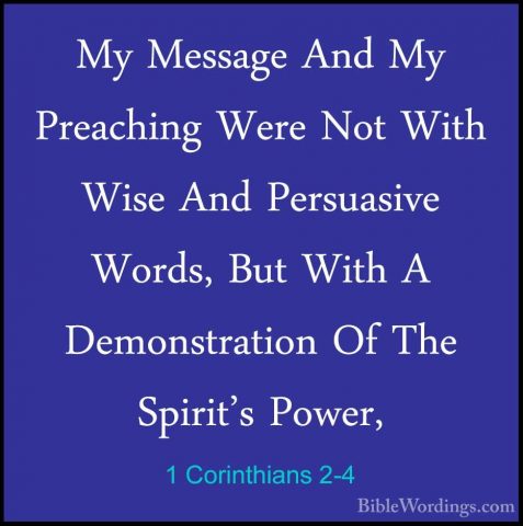 1 Corinthians 2-4 - My Message And My Preaching Were Not With WisMy Message And My Preaching Were Not With Wise And Persuasive Words, But With A Demonstration Of The Spirit's Power, 