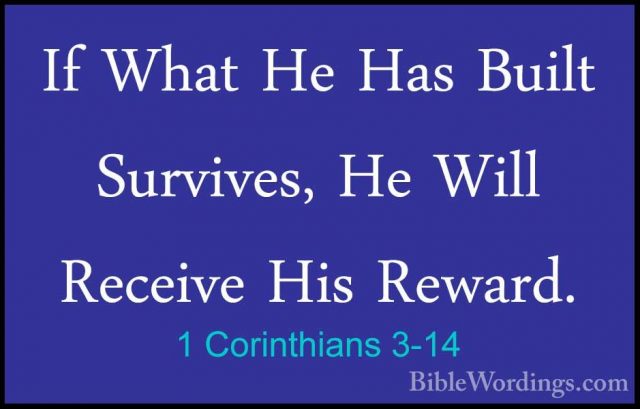 1 Corinthians 3-14 - If What He Has Built Survives, He Will ReceiIf What He Has Built Survives, He Will Receive His Reward. 