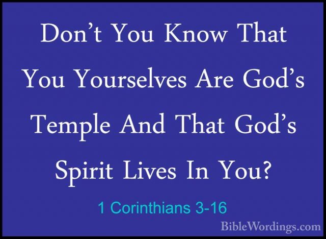 1 Corinthians 3-16 - Don't You Know That You Yourselves Are God'sDon't You Know That You Yourselves Are God's Temple And That God's Spirit Lives In You? 