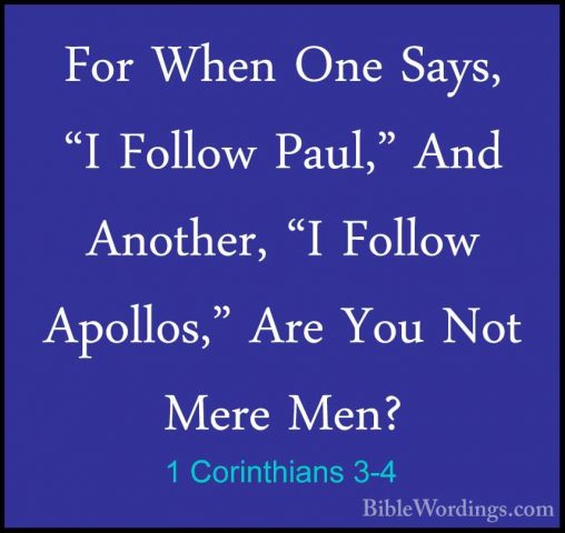 1 Corinthians 3-4 - For When One Says, "I Follow Paul," And AnothFor When One Says, "I Follow Paul," And Another, "I Follow Apollos," Are You Not Mere Men? 