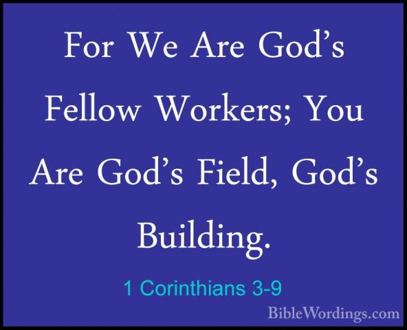 1 Corinthians 3-9 - For We Are God's Fellow Workers; You Are God'For We Are God's Fellow Workers; You Are God's Field, God's Building. 