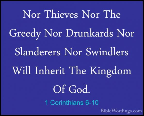 1 Corinthians 6-10 - Nor Thieves Nor The Greedy Nor Drunkards NorNor Thieves Nor The Greedy Nor Drunkards Nor Slanderers Nor Swindlers Will Inherit The Kingdom Of God. 