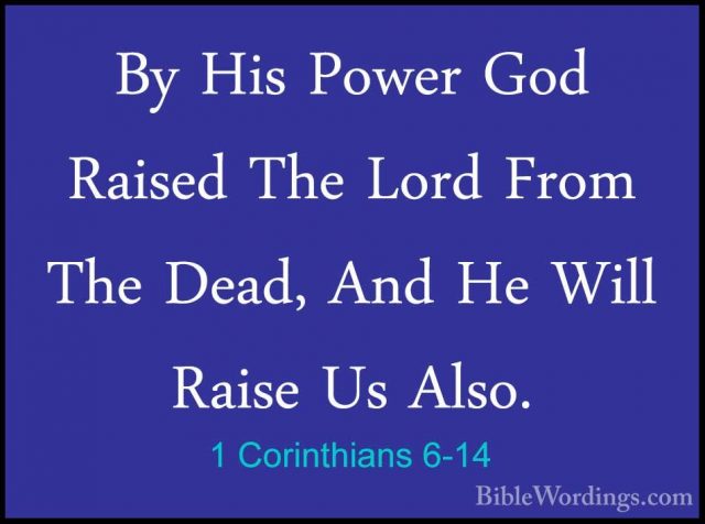 1 Corinthians 6-14 - By His Power God Raised The Lord From The DeBy His Power God Raised The Lord From The Dead, And He Will Raise Us Also. 