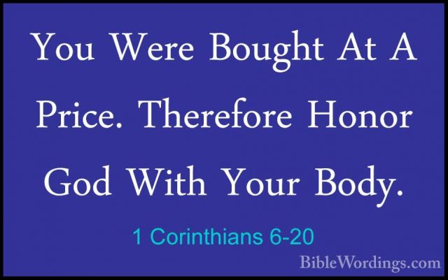 1 Corinthians 6-20 - You Were Bought At A Price. Therefore HonorYou Were Bought At A Price. Therefore Honor God With Your Body.