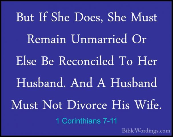 1 Corinthians 7-11 - But If She Does, She Must Remain Unmarried OBut If She Does, She Must Remain Unmarried Or Else Be Reconciled To Her Husband. And A Husband Must Not Divorce His Wife. 