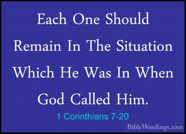 1 Corinthians 7-20 - Each One Should Remain In The Situation WhicEach One Should Remain In The Situation Which He Was In When God Called Him. 