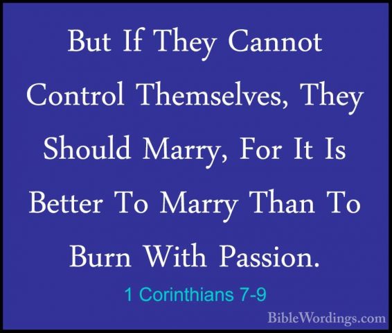 1 Corinthians 7-9 - But If They Cannot Control Themselves, They SBut If They Cannot Control Themselves, They Should Marry, For It Is Better To Marry Than To Burn With Passion. 