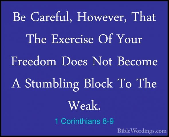 1 Corinthians 8-9 - Be Careful, However, That The Exercise Of YouBe Careful, However, That The Exercise Of Your Freedom Does Not Become A Stumbling Block To The Weak. 