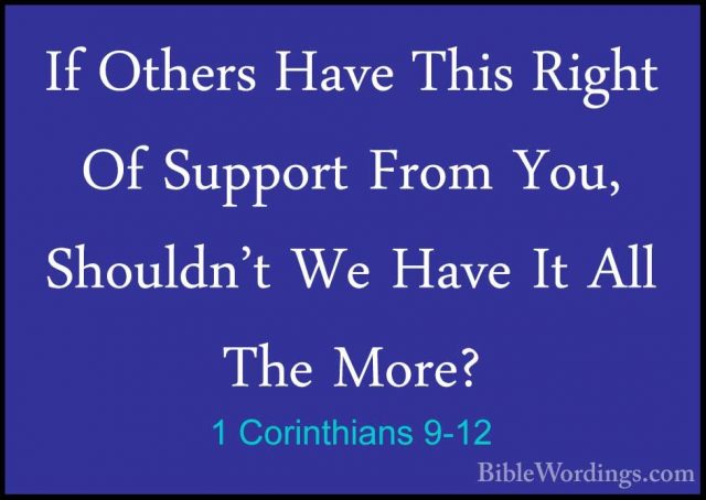 1 Corinthians 9-12 - If Others Have This Right Of Support From YoIf Others Have This Right Of Support From You, Shouldn't We Have It All The More? 