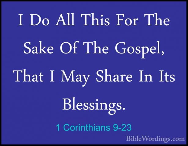 1 Corinthians 9-23 - I Do All This For The Sake Of The Gospel, ThI Do All This For The Sake Of The Gospel, That I May Share In Its Blessings. 