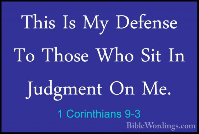 1 Corinthians 9-3 - This Is My Defense To Those Who Sit In JudgmeThis Is My Defense To Those Who Sit In Judgment On Me. 