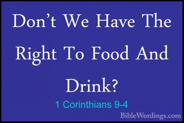 1 Corinthians 9-4 - Don't We Have The Right To Food And Drink?Don't We Have The Right To Food And Drink? 