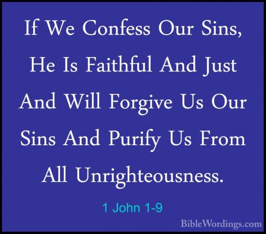 1 John 1-9 - If We Confess Our Sins, He Is Faithful And Just AndIf We Confess Our Sins, He Is Faithful And Just And Will Forgive Us Our Sins And Purify Us From All Unrighteousness. 
