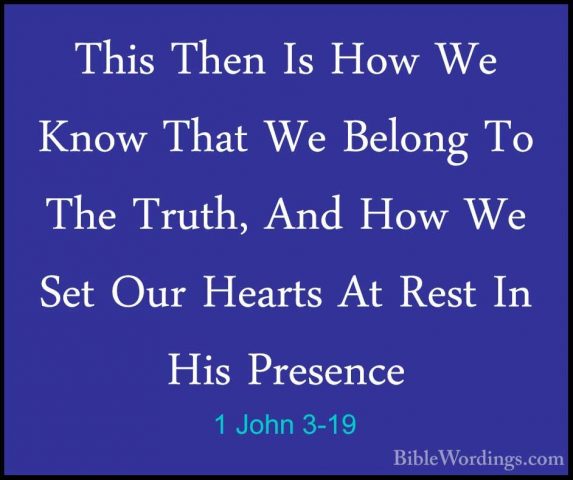 1 John 3-19 - This Then Is How We Know That We Belong To The TrutThis Then Is How We Know That We Belong To The Truth, And How We Set Our Hearts At Rest In His Presence 