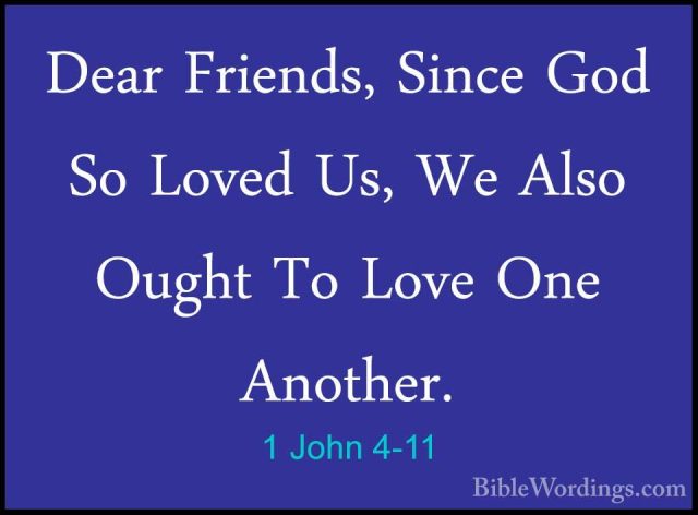 1 John 4-11 - Dear Friends, Since God So Loved Us, We Also OughtDear Friends, Since God So Loved Us, We Also Ought To Love One Another. 