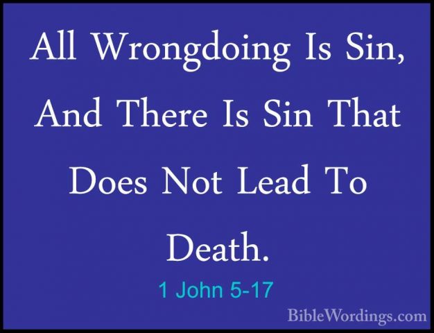 1 John 5-17 - All Wrongdoing Is Sin, And There Is Sin That Does NAll Wrongdoing Is Sin, And There Is Sin That Does Not Lead To Death. 