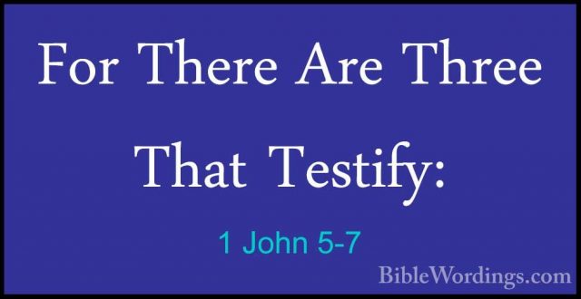 1 John 5-7 - For There Are Three That Testify:For There Are Three That Testify: 