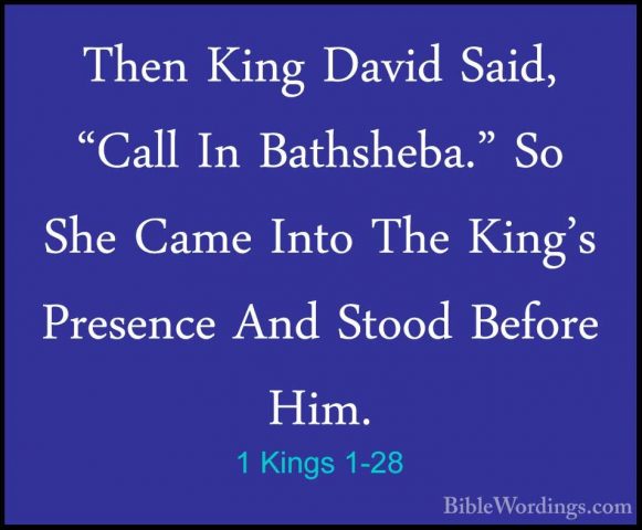 1 Kings 1-28 - Then King David Said, "Call In Bathsheba." So SheThen King David Said, "Call In Bathsheba." So She Came Into The King's Presence And Stood Before Him. 