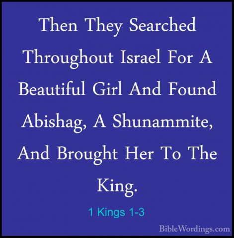 1 Kings 1-3 - Then They Searched Throughout Israel For A BeautifuThen They Searched Throughout Israel For A Beautiful Girl And Found Abishag, A Shunammite, And Brought Her To The King. 