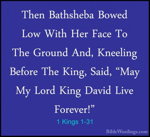 1 Kings 1-31 - Then Bathsheba Bowed Low With Her Face To The GrouThen Bathsheba Bowed Low With Her Face To The Ground And, Kneeling Before The King, Said, "May My Lord King David Live Forever!" 
