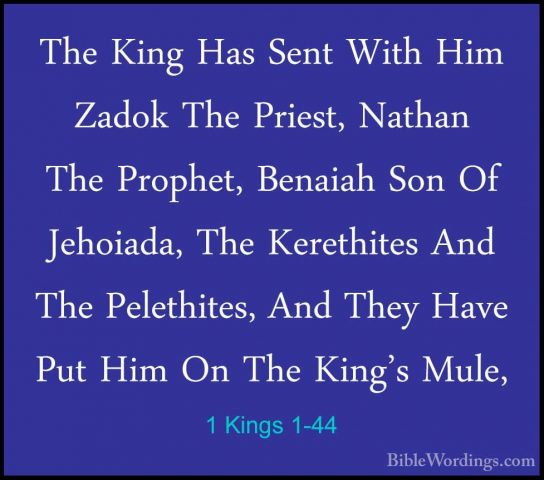 1 Kings 1-44 - The King Has Sent With Him Zadok The Priest, NathaThe King Has Sent With Him Zadok The Priest, Nathan The Prophet, Benaiah Son Of Jehoiada, The Kerethites And The Pelethites, And They Have Put Him On The King's Mule, 